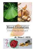 Blood Circulation: 5 Herbs That Can Improve it! B0BYGY7XM5 Book Cover