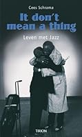 It Don't Mean a Thing. Leven met Jazz 9043909920 Book Cover