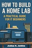 How to Build a Home Lab: A Practical Guide for IT Beginners