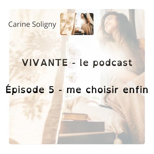 &Eacute;pisode 5 - pourquoi je m'oublie toujours ? 4 cl&eacute;s pour enfin reprendre ma place