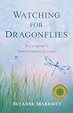 Watching for Dragonflies: A Caregiver's Transformative Journey