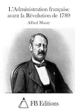 L'Administration française avant la Révolution de 1789 (French Edition)
