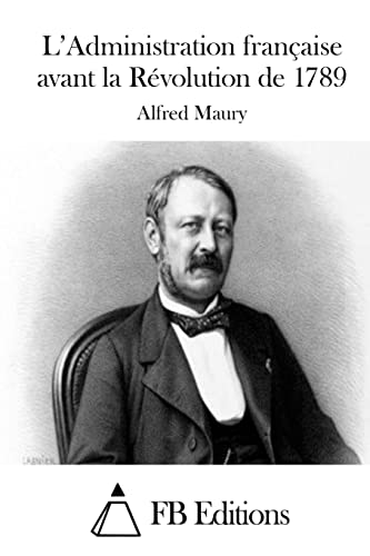 L'Administration française avant la Révolution de 1789 (French Edition)