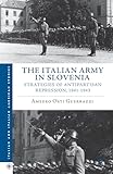 The Italian Army in Slovenia: Strategies of Antipartisan Repression, 1941-1943 (Italian and Italian American Studies)