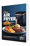 Easy Airfryer: Von schnellen Klassikern bis hin zu neuen Ideen | Für alle mit wenig Zeit - Alles aus deiner Heißluftfritteuse – Das Kochbuch