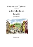 teplitz  Goethe und Grimm hätten sich in Karlsbad und Teplitz treffen können