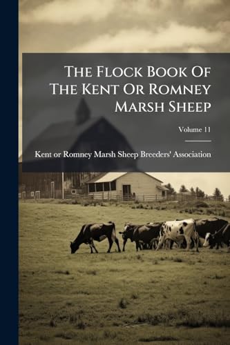 The Flock Book Of The Kent Or Romney Marsh Sheep; Volume 11