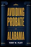 Avoiding Probate in Alabama: An Everyday Guide to Protecting Your Estate and Sparing Your Family from Court (A Non-Attorney's Research Guide)