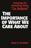 The Importance of What We Care About: Philosophical Essays