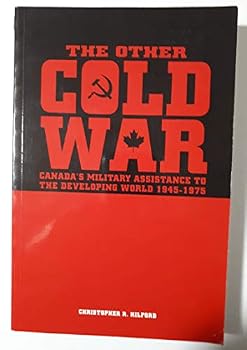 Paperback The Other Cold War: Canada's Military Assistance to the Developing World, 1945-1975 Book