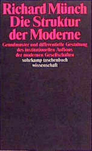 Die Struktur der Moderne: Grundmuster und differentielle Gestaltung des institutionellen Aufbaus der modernen Gesellschaften (Suhrkamp Taschenbücher Wissenschaft)