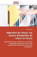 Migration de Retour: Les Suisses D'Argentine de Retour En Suisse 6131580456 Book Cover
