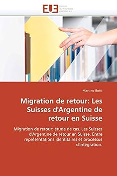 Migration de Retour: Les Suisses D'Argentine de Retour En Suisse