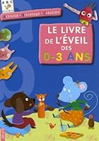 LE LIVRE DE L'EVEIL DE 0 A 3 ANS 2215079061 Book Cover