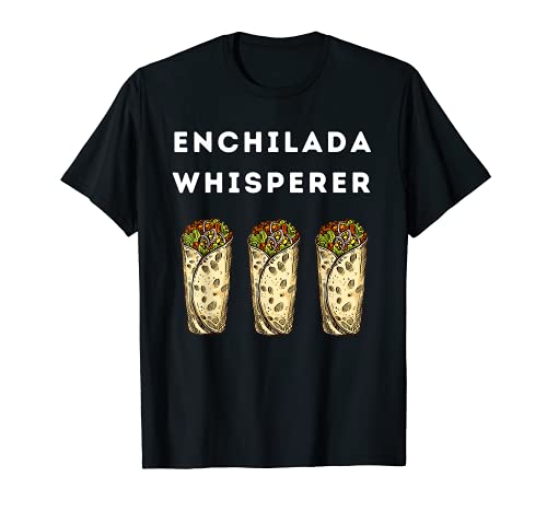Enchilada Whisperer Mexicano Amante de la comida Tacos Taco Camiseta