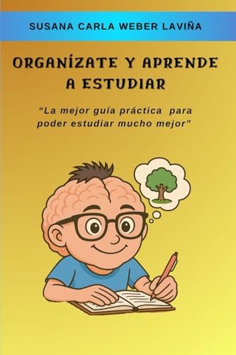 ORGANÍZATE Y APRENDE A ESTUDIAR: “La mejor guía práctica para poder estudiar mucho mejor”