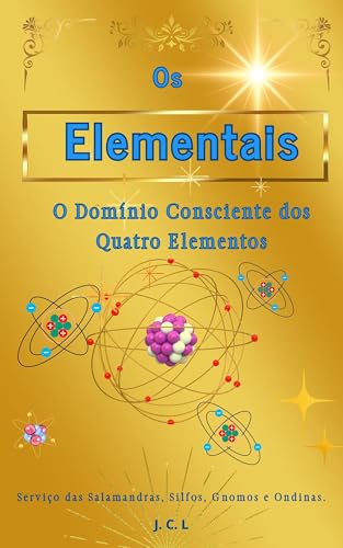 Os Elementais: O Domínio Consciente dos Quatro Elementos