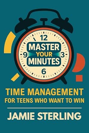 Amazon.com: Master Your Minutes: Time Management for Teens Who Want to ...