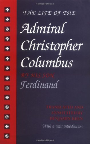 The Life of the Admiral Christopher Columbus: by his Son Ferdinand