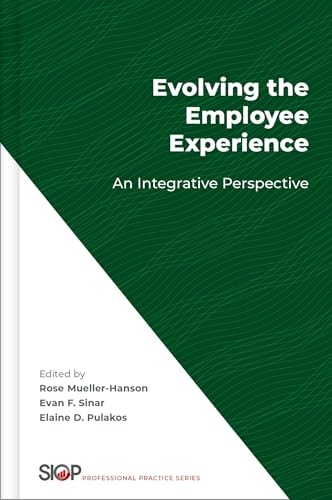 Evolving the Employee Experience: An Integrative Perspective (The Society for Industrial and Organizational Psychology Professional Practice Series)