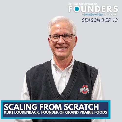 Scaling From Scratch | Kurt Loudenback of Grand Prairie Foods
