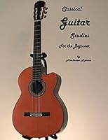 Classical Guitar Studies For The Beginner 1515240770 Book Cover