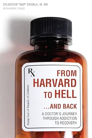From Harvard to Hell...and Back: A Doctor s Journey through Addiction to Recovery book cover