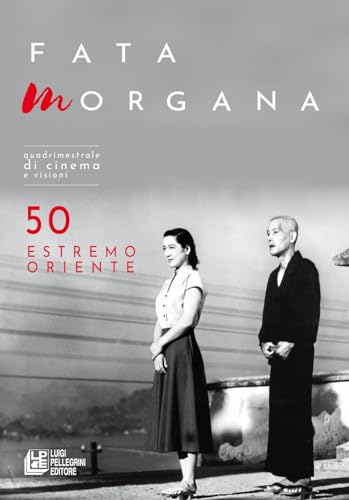 Fata Morgana. Quadrimestrale di cinema e visioni. Estremo oriente (2023) (Vol. 50)