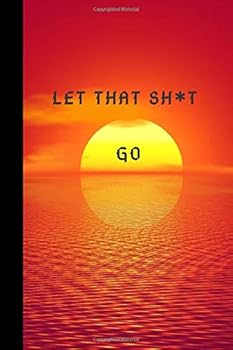 Let That Sh*t Go : Journal-Notebook- Gift for Men/Women/Moms/Dads/Girls/Boys/Office/Colleagues- for College- 6x9 in- 120 Pages- Matte Finish Cover