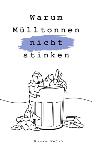 Warum Mülltonnen nicht stinken (3. erweiterte Auflage) – Patientengeschichten eines Physiotherapeuten aus erster Hand, über Alltag, Schicksale und Lebensweisheiten – Medizinthriller