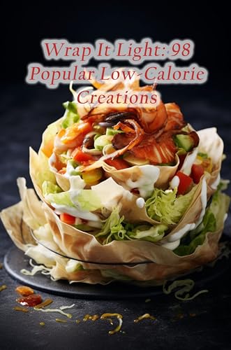 Wrap It Light: 98 Popular Low-Calorie Creations