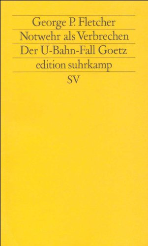 Notwehr als Verbrechen: Der U-Bahn-Fall Goetz (edition suhrkamp) Notwehr als Verbrechen: Der U-Bahn-Fall Goetz (edition suhrkamp)