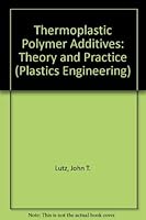 Thermoplastic Polymer Additives: Theory and Practice (Plastics Engineering, Series 21) 0824779010 Book Cover