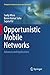 Opportunistic Mobile Networks: Advances and Applications (Computer Communications and Networks)