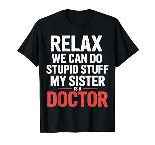 Relax We Can Do Stupid Stuff My Sister Is A Doctor |- T�V���c