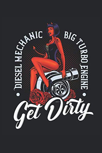 Get Dirty - Diesel Mechanic Big Turbo Engine: Diesel Mechanic Rockabilly Pin-Up Turbocharger Car Mec Get Dirty - Diesel Mechanic Big Turbo Engine: Diesel Mechanic Rockabilly Pin-Up Turbocharger Car Mec