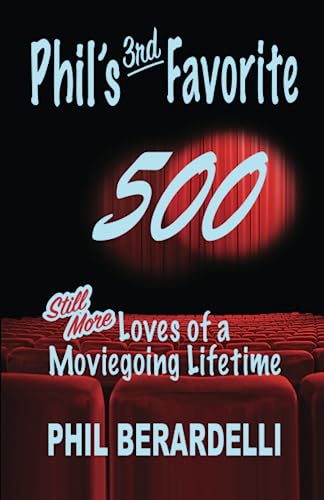 Phil's 3rd Favorite 500: Still More Loves of a Moviegoing Lifetime (Phil's Favorites)