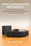 Robot aspirapolvere intelligente reso semplice: Guida passo dopo passo per configurazione,...