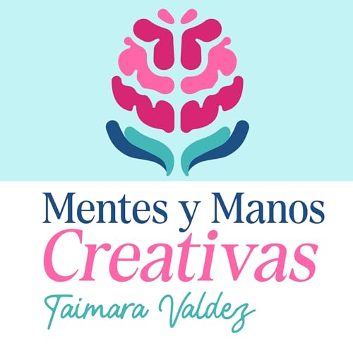 Bienvenidas a Mentes y Manos Creativas | Tr&aacute;iler del Podcast - Mentes y Manos Creativas