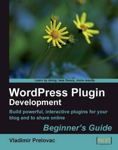 WordPress Plugin Development (Beginner's Guide) by Vladimir Prelovac (2009-02-16)
