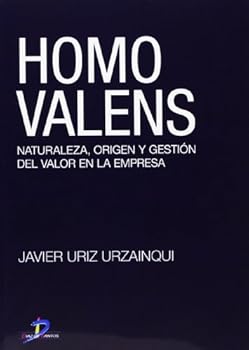 Homo Valens: Naturaleza, Origen y Gestion del Valor En La Empresa (Spanish Edition)