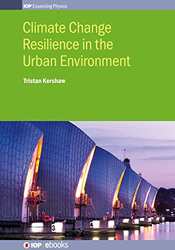 Climate Change Resilience in Urban Environments (Iop Expanding Physics)