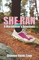 She Ran: A Marathoner's Devotions B0G311DJG3 Book Cover