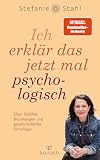 Ich erklär das jetzt mal psychologisch: Über Gefühle, Beziehungen und gesellschaftliche Schieflagen