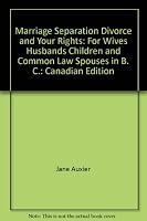 Marriage, Separation, Divorce and Your Rights: For Wives, Husbands, Children, and Common Law Spouses in B. C.: Canadian Edition (Self-Counsel Legal Series) 0889084742 Book Cover