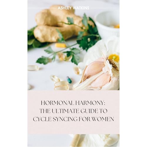 Hormonal Harmony: The Ultimate Guide to Cycle Syncing for Women by Ashley Watkins episode artwork
