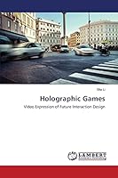 Holographic Games: Video Expression of Future Interaction Design 3659769703 Book Cover
