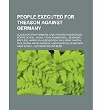 [ People Executed for Treason Against Germany: Claus Von Stauffenberg, Carl Friedrich Goerdeler, Sophie Scholl, Rudolf Duala Manga Bell Source Wikipedia ( Author ) ] { Paperback } 2011 - Source Wikipedia