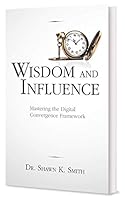Wisdom and Influence: Mastering the Digital Convergence Framework 0999888846 Book Cover