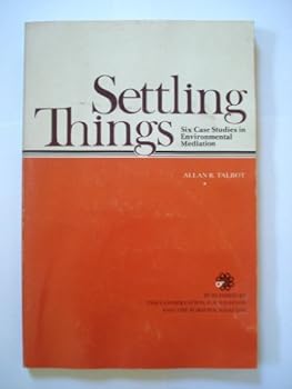 Paperback Settling things: Six case studies in environmental mediation Book